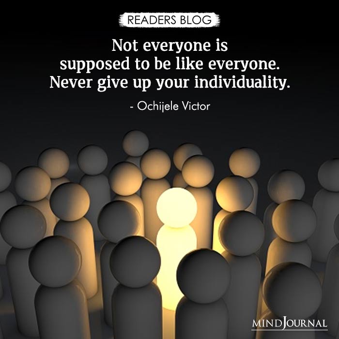 Not Everyone Is Supposed To Be Like Everyone