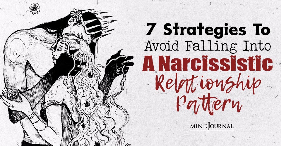 Breaking the Cycle: 7 Strategies To Avoid Falling Into A Narcissistic Relationship Pattern
