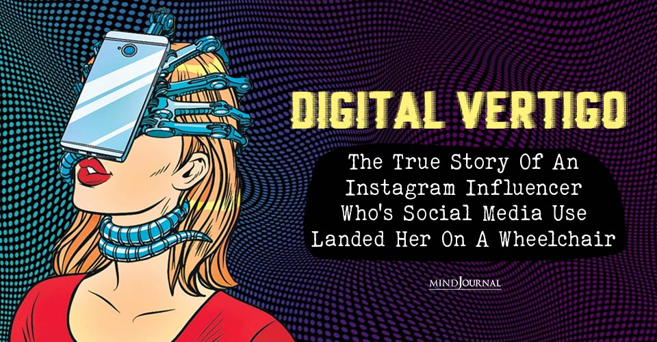 Social Media Addiction Can Cause Digital Vertigo: The True Story Of An Instagram Influencer Who’s Social Media Use Landed Her On A Wheelchair