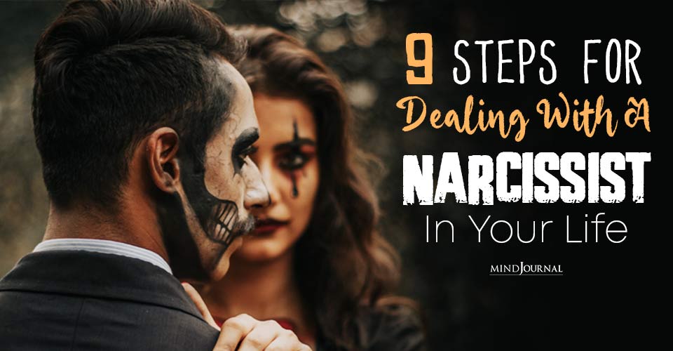 Dealing With A Narcissist In Your Life: 9 Important Tips