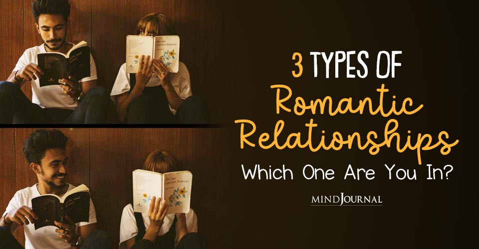 Understanding The 3 Types Of Romantic Relationships And Identifying Your Relationship Type