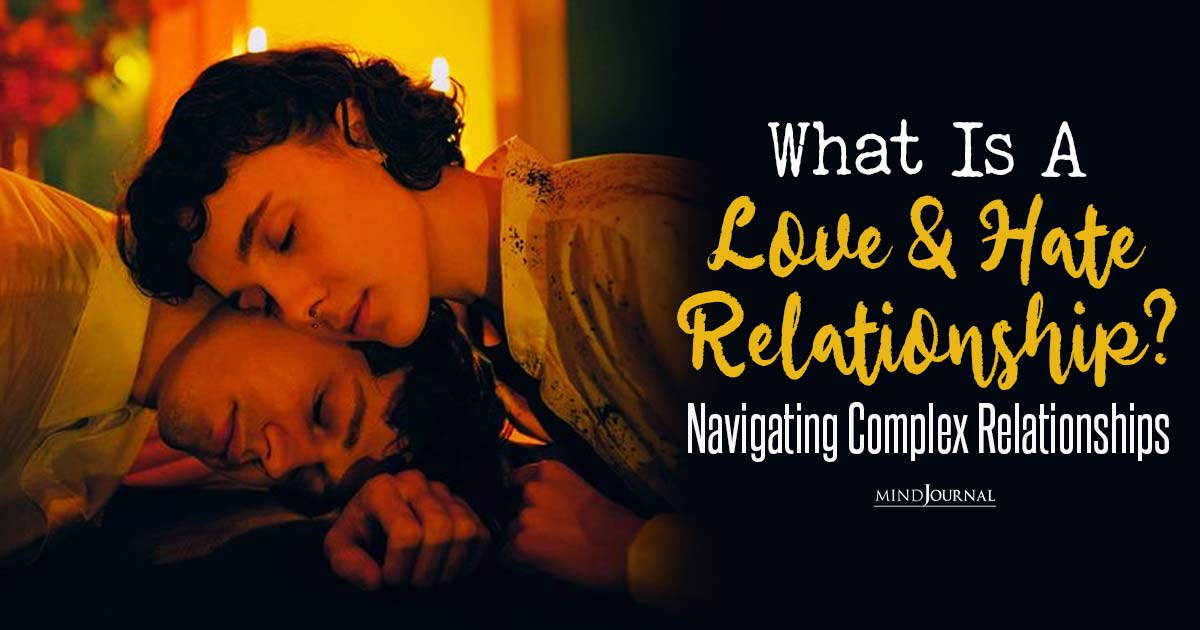 What Is A Love And Hate Relationship? Understanding The Complexities Of Intense Emotions