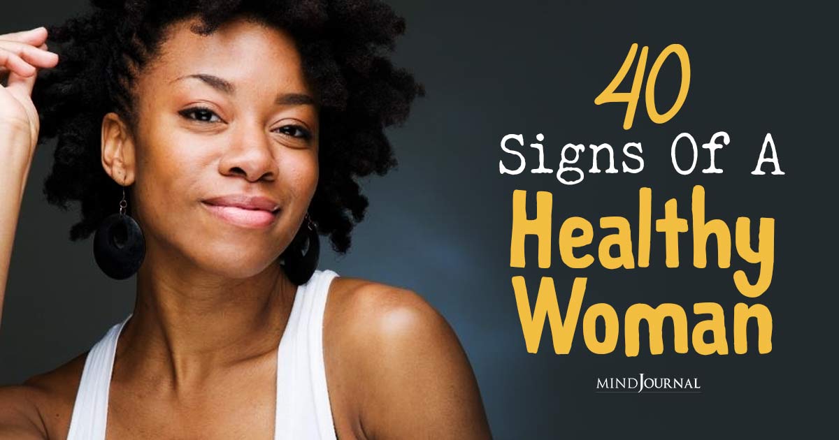 What A Vibrant Woman Looks Like? 40 Signs Of A Healthy Woman