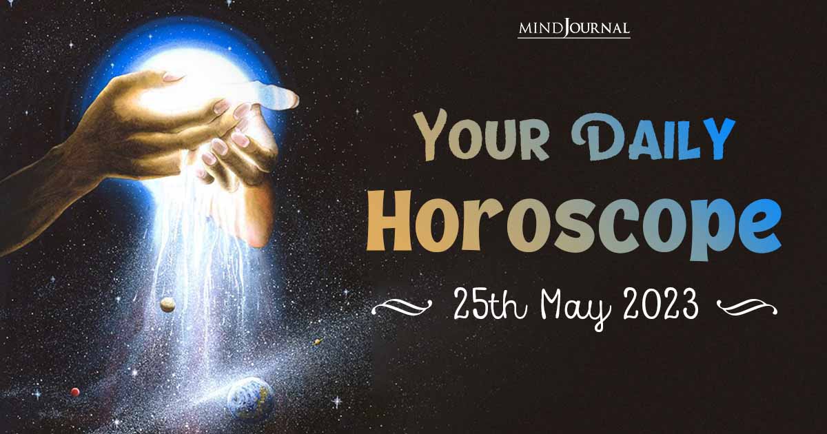 Your Daily Horoscope: 25th May 2023