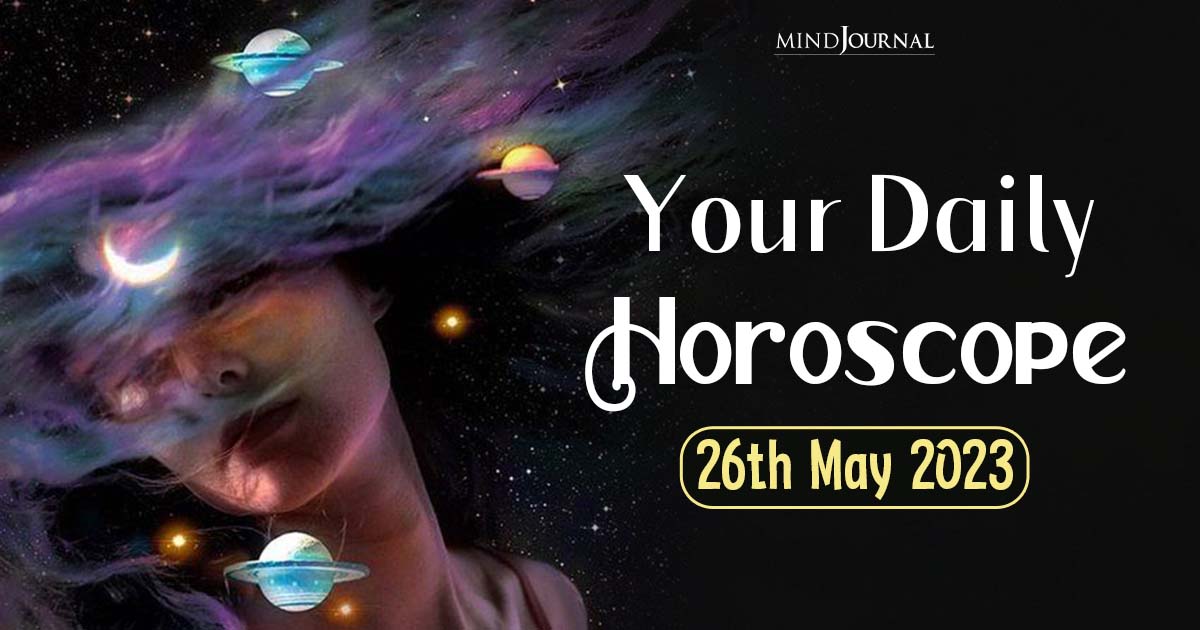Your Daily Horoscope: 26th May 2023