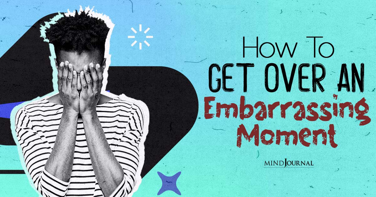 How To Get Over An Embarrassing Moment?
