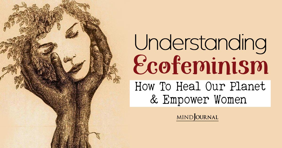 What Is Ecofeminism: Seven Important Principles To Understand It