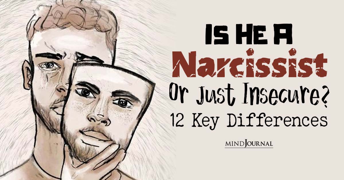 Is He A Narcissist Or Just Insecure? Twelve Differences