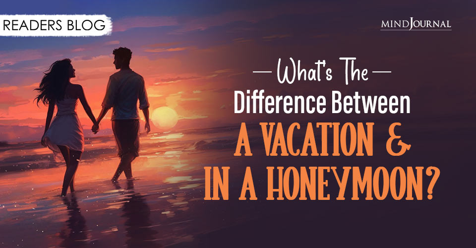 What’s The Difference Between A Vacation In A Honeymoon?