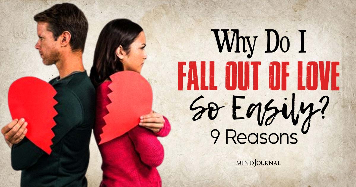 Why Do I Fall Out Of Love So Easily? 9 Psychology Backed Reasons