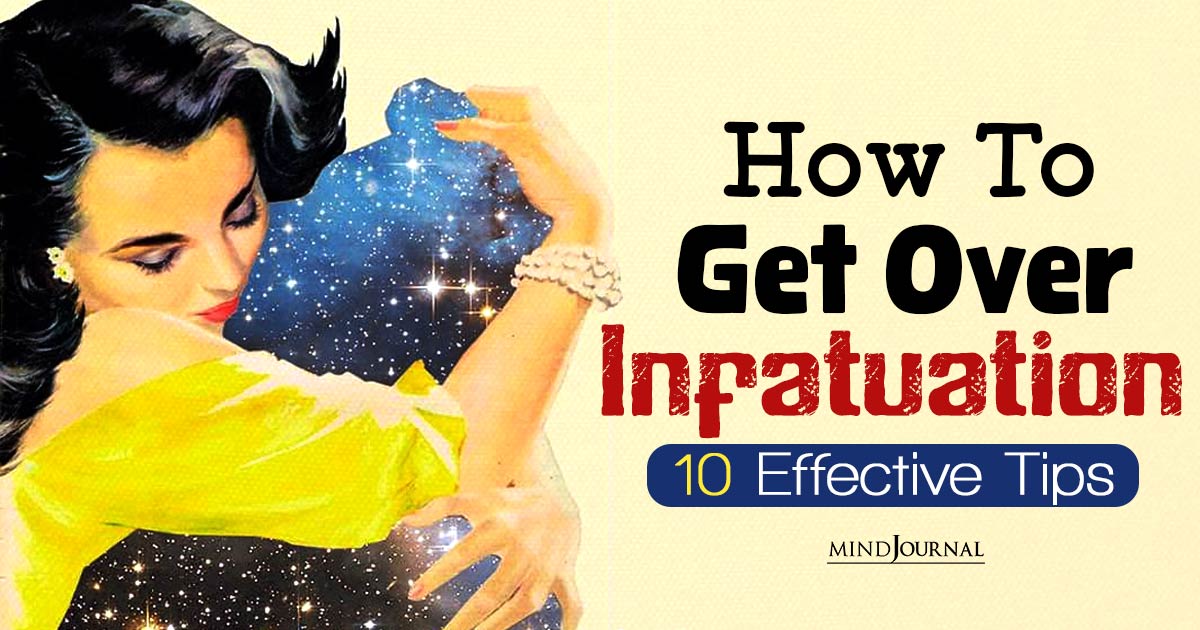 How To Get Over Infatuation: Ten Tips To Gain Emotional Balance