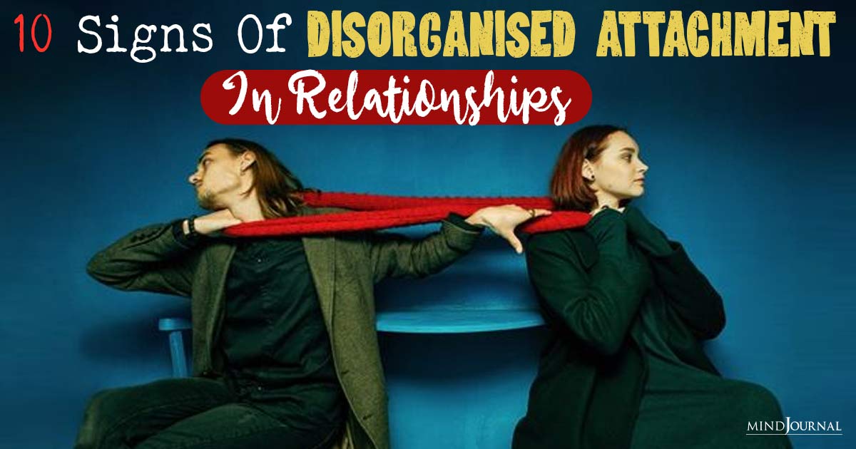 Disorganized Attachment In Relationships: 10 Signs To Look Out For