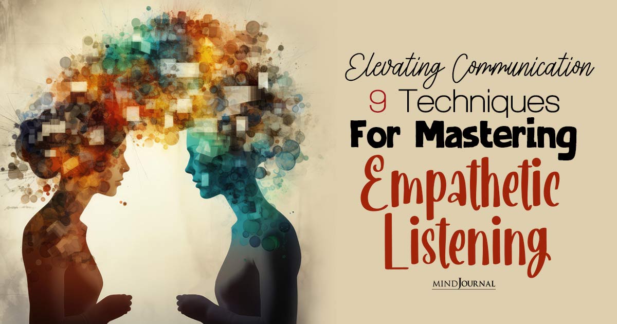 What Is Empathetic Listening? 9 Tips To Master The Power Of Understanding In Communication
