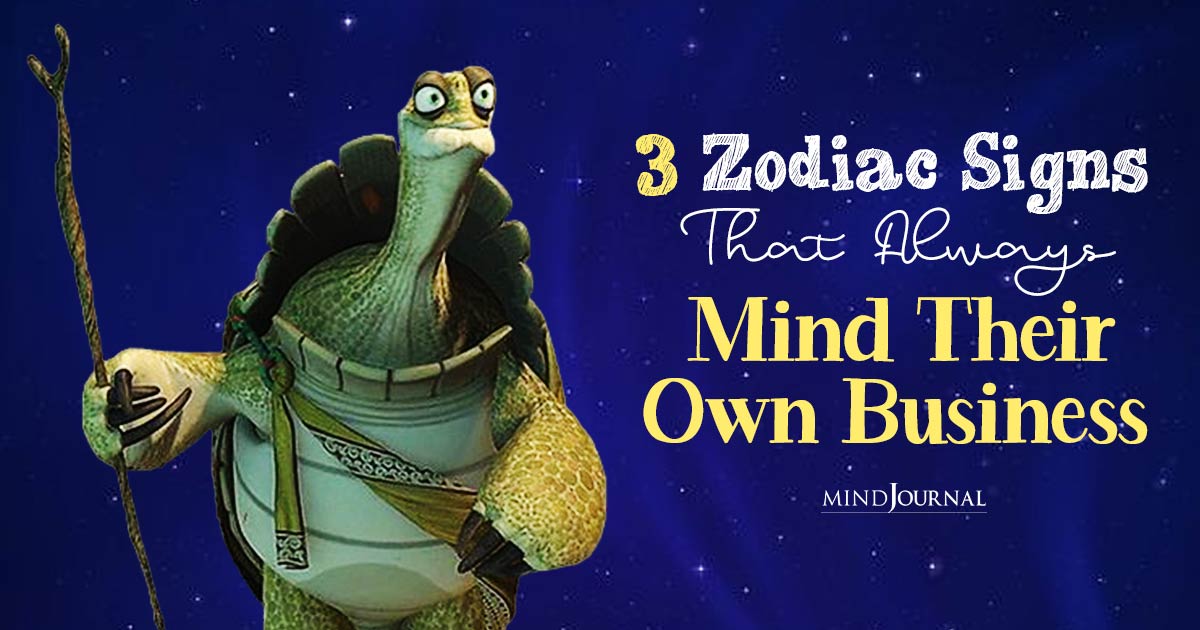The Zen Masters: 3 Zodiac Signs That Mind Their Own Business