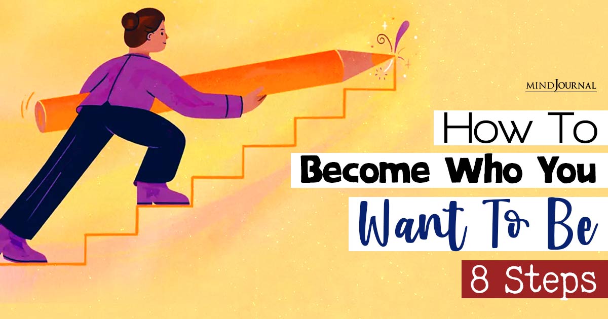 How to Become Who You Want to Be: Steps