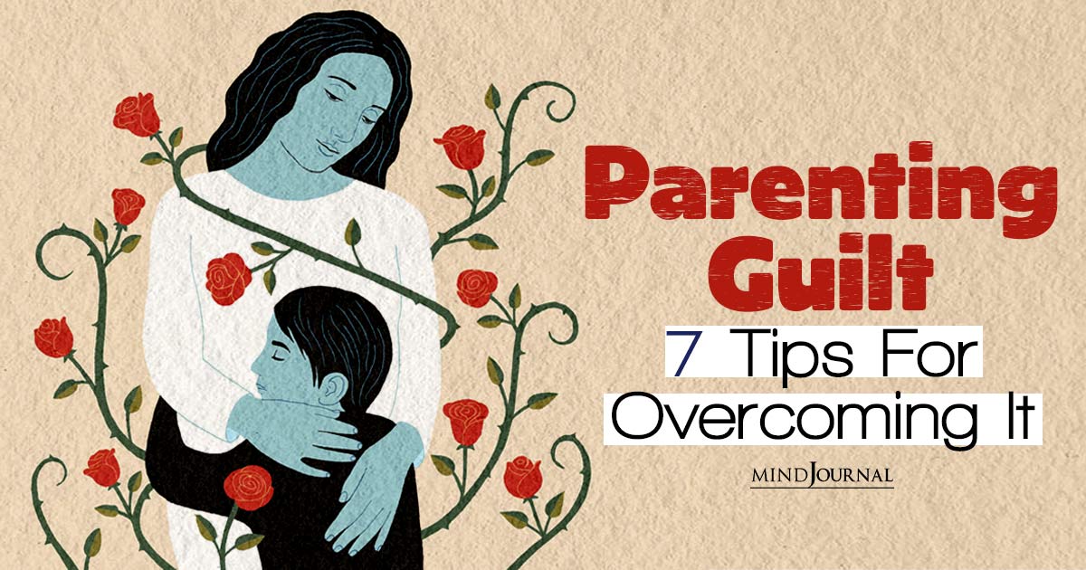 Understanding Parenting Guilt And Tips For Overcoming It
