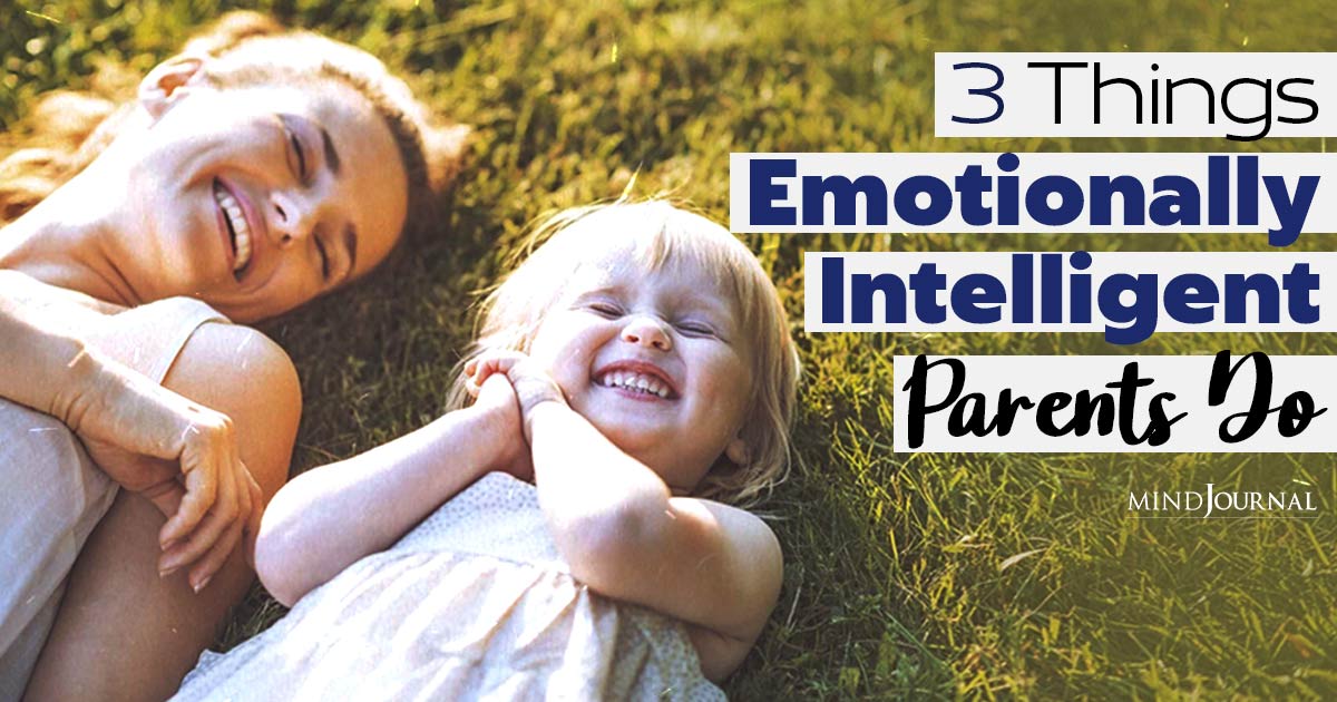 3 Things Emotionally Intelligent Parents Do