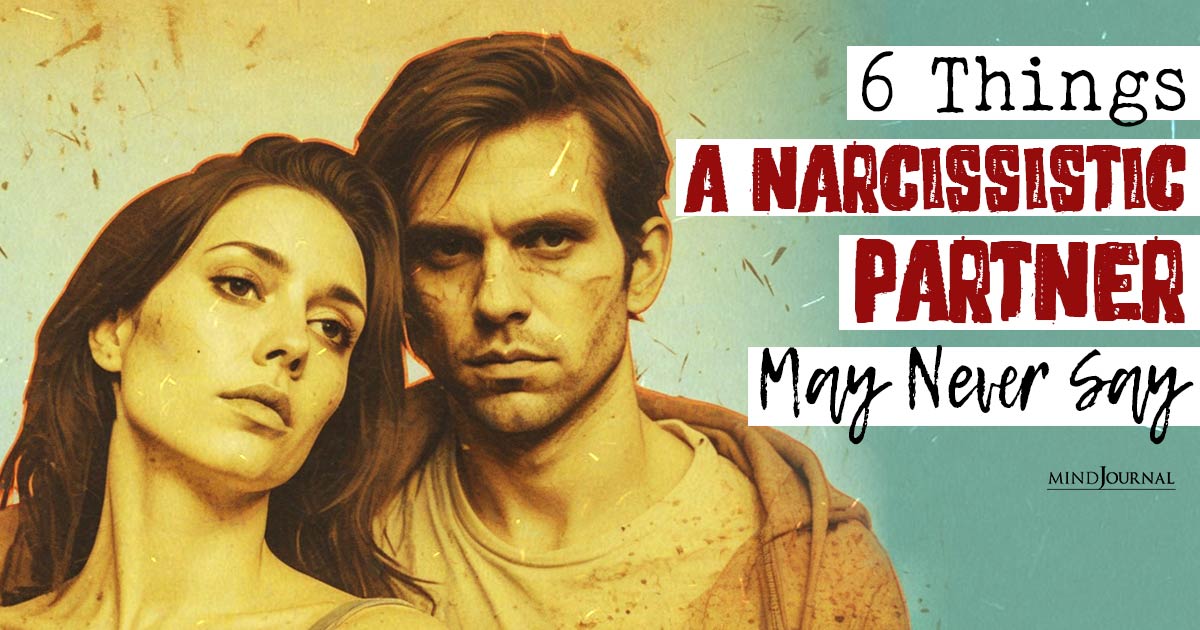 What Is Something A Narcissist Would Never Say? 6 Things A Narcissistic Partner May Never Say