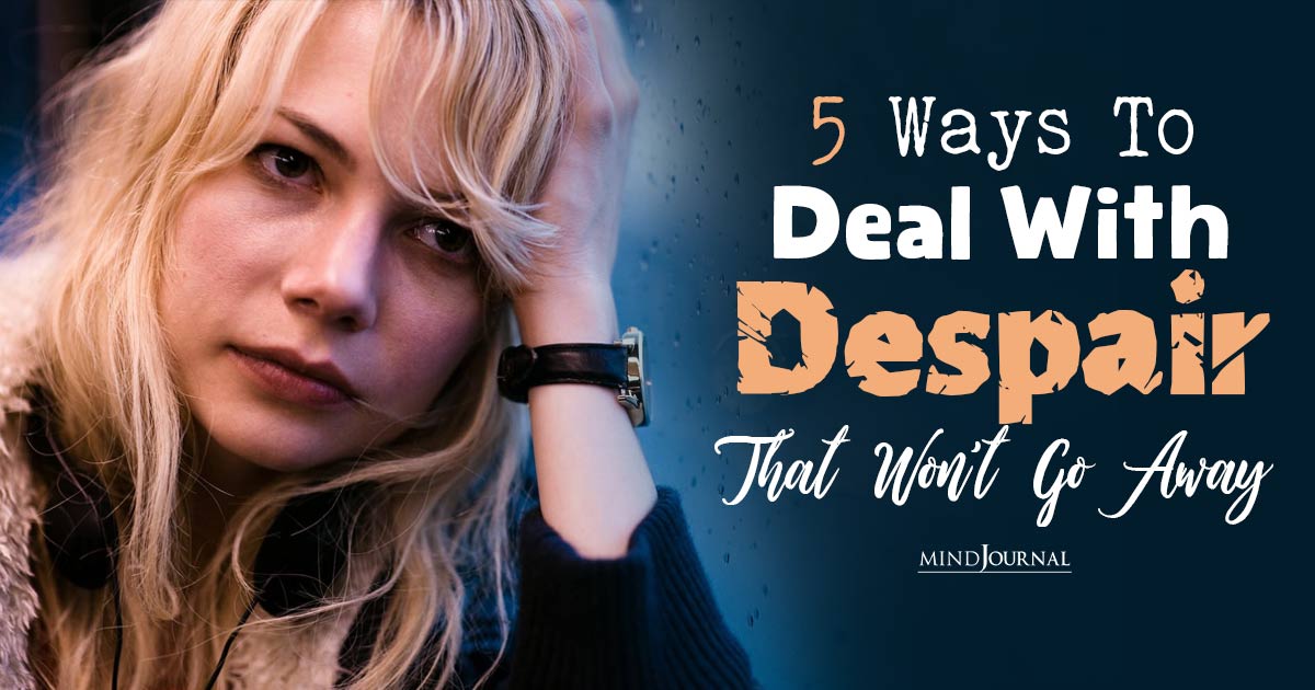 How To Deal With Despair: 5 Steps To Deal With Lingering Emotional Pain