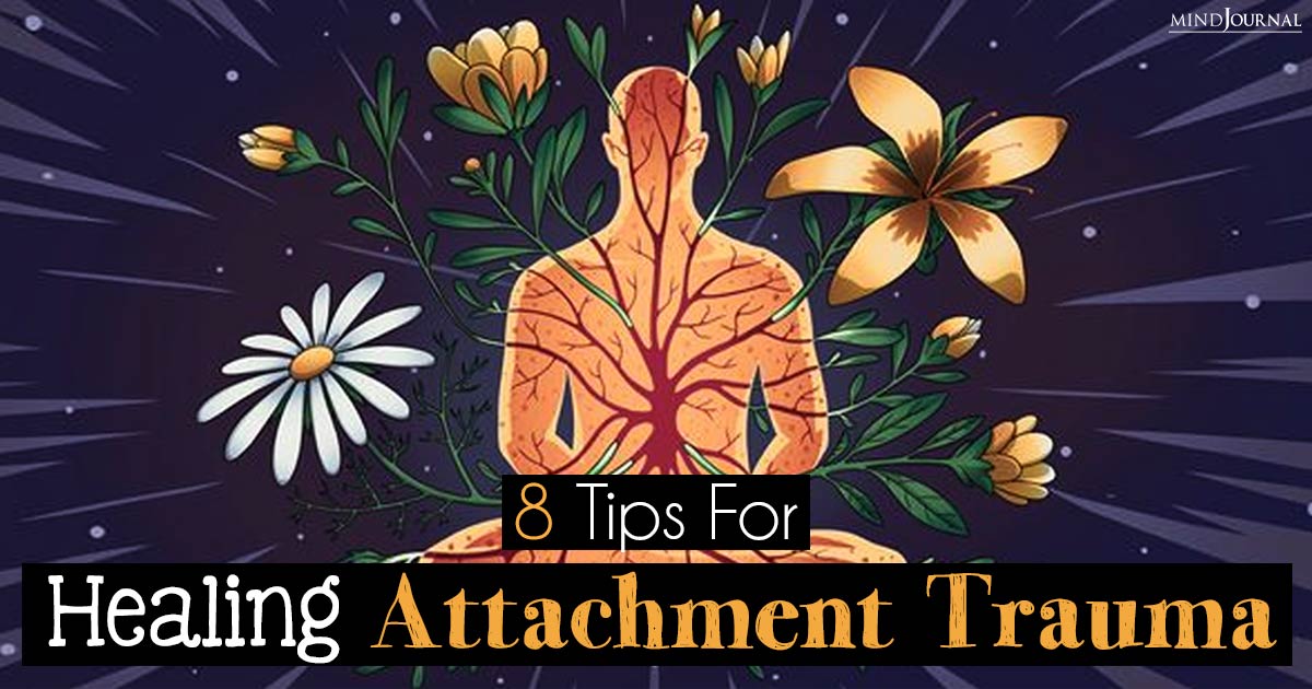 Tips For Healing Attachment Trauma and Embracing Freedom