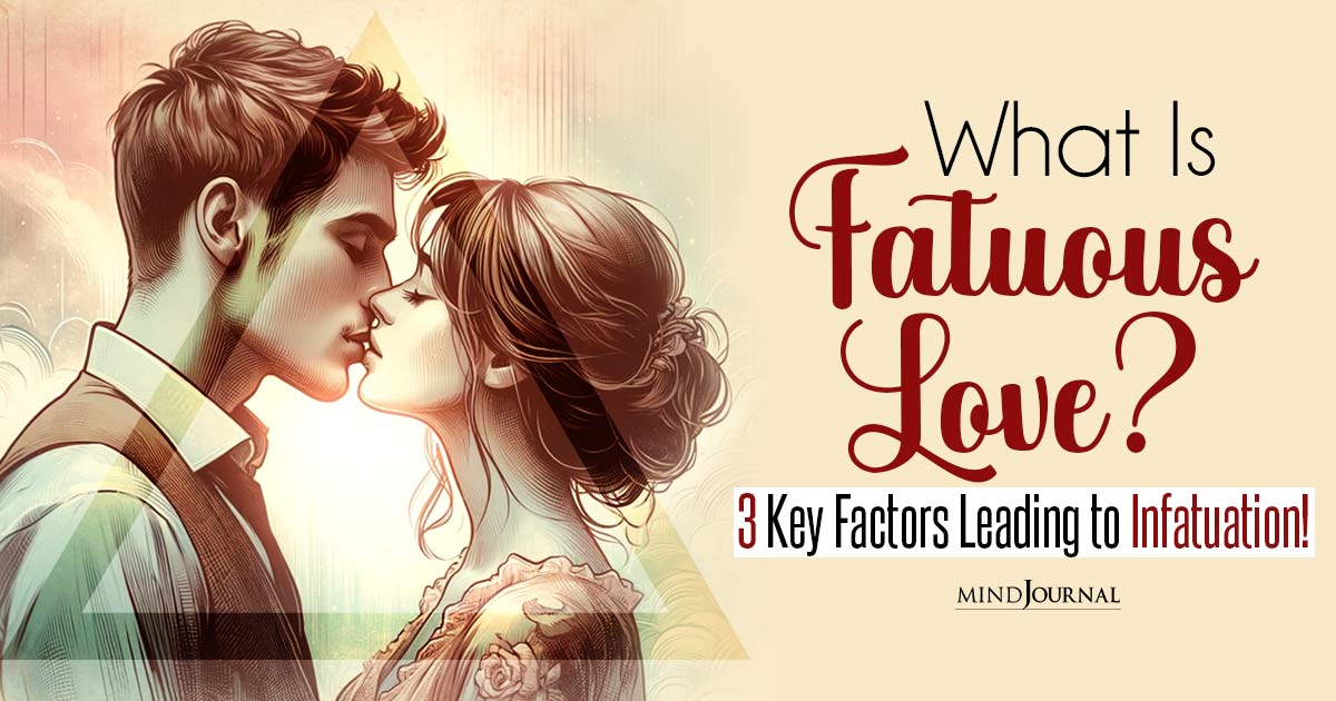 What is Fatuous Love? 3 Key Factors Leading to Infatuation!