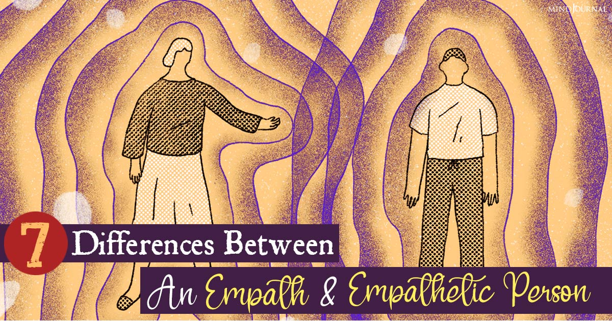 Empath Vs Empathetic: 7 Differences Between An Empath And Empathetic Person