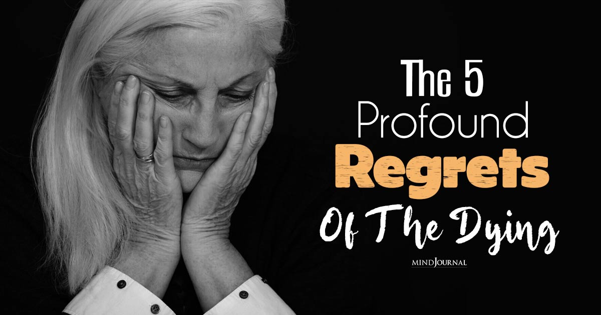 The 5 Profound Regrets of The Dying: Life’s Last Lessons