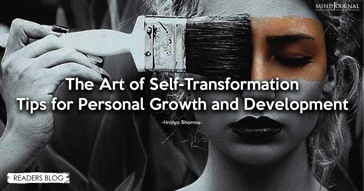 The Art of Self-Transformation: Tips for Personal Growth and Development
