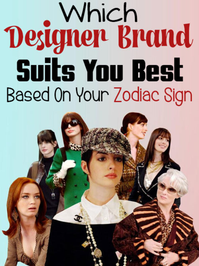 Which Designer Brand Suits You Best Based On Your Zodiac Sign?