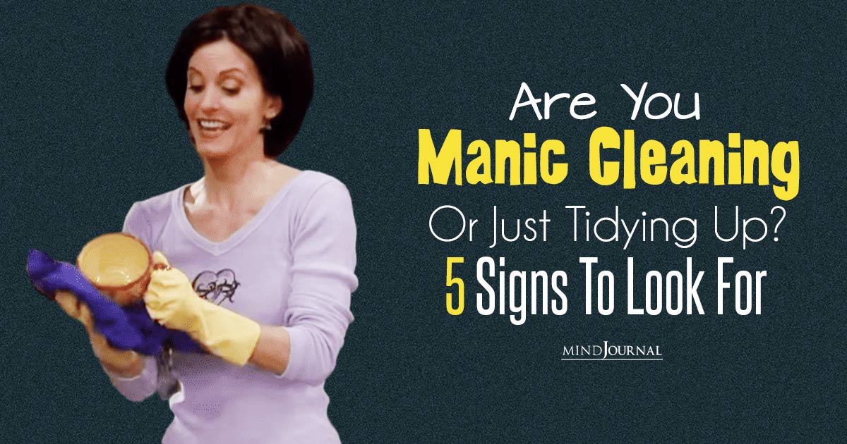 Are You ‘Manic Cleaning’ Or Just Tidying Up? 5 Signs To Look For