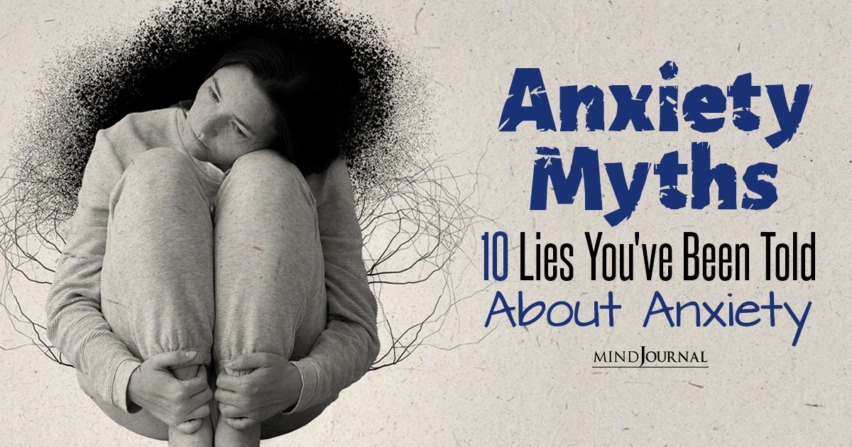 Anxiety Myths: Lies You've Been Told About Anxiety
