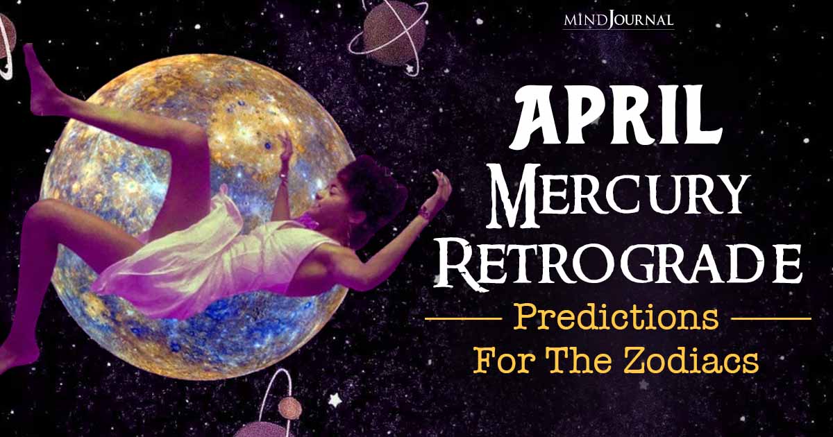 Accurate April Mercury Retrograde Horoscope For Zodiacs