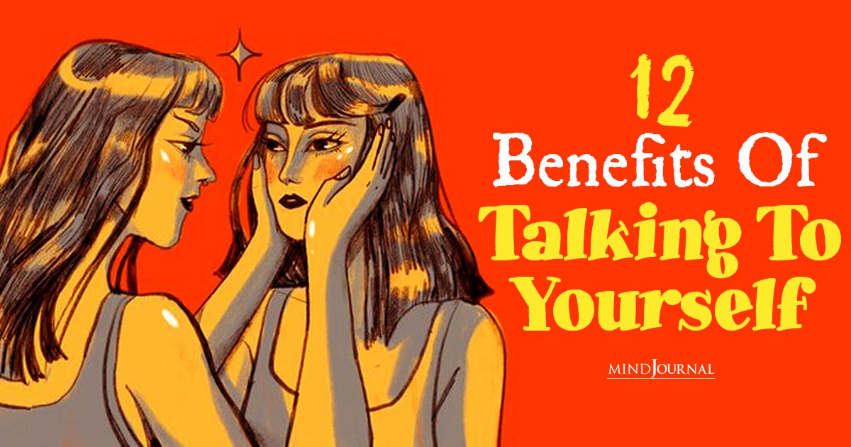 12 Surprising Benefits Of Talking To Yourself Every Day: Tuning Into Self-Talk, Unapologetically!