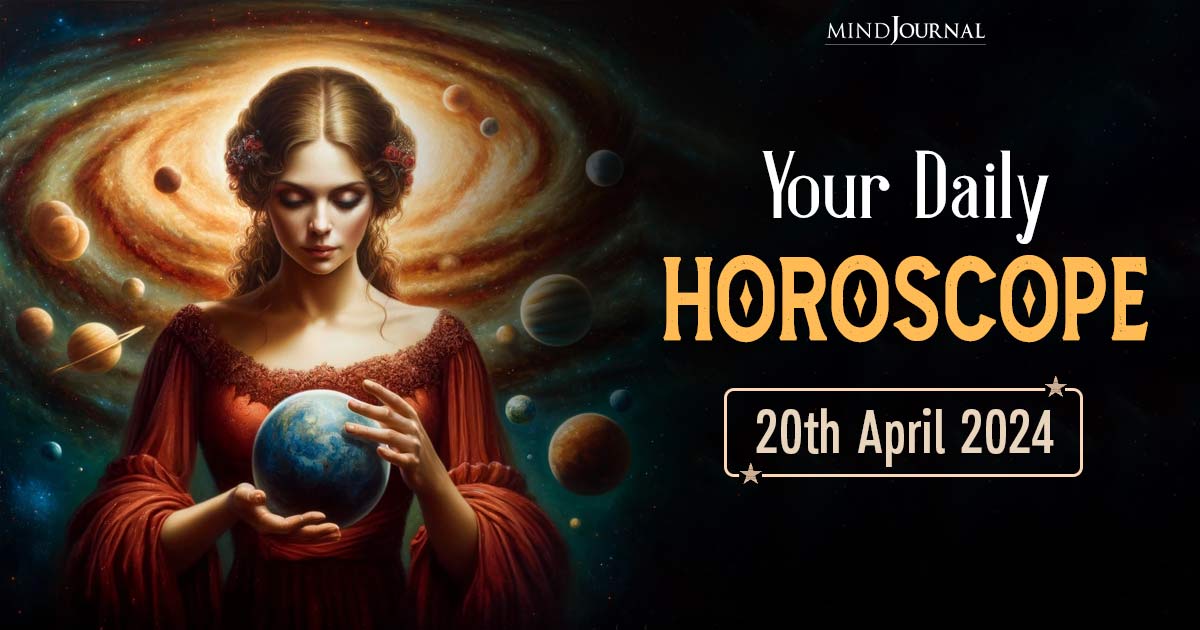 Your Daily Horoscope: 20th April 2024  