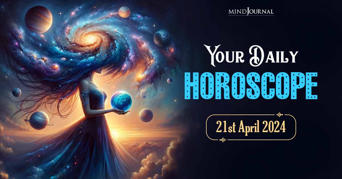 Your Daily Horoscope: 21st April 2024  
