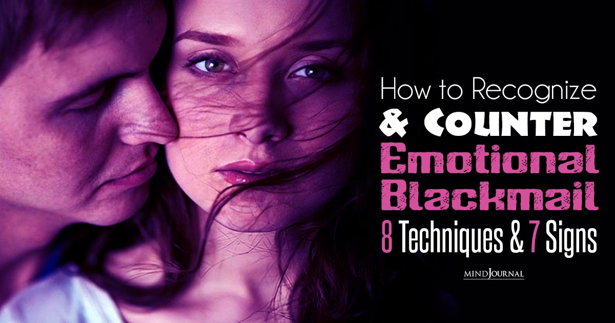 How to Recognize and Counter Emotional Blackmail: 8 Techniques and 7 Signs