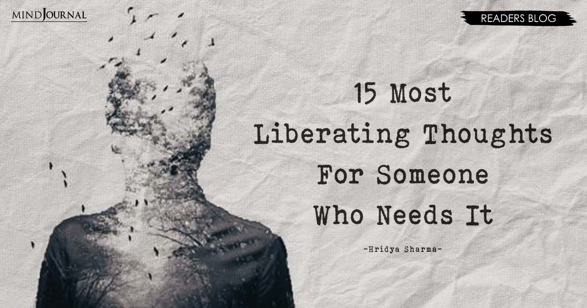 15 Most Liberating Thoughts For Someone Who Needs It