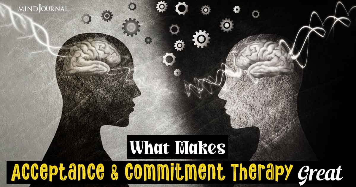 What’s So Great About Acceptance and Commitment Therapy? 7 Reasons