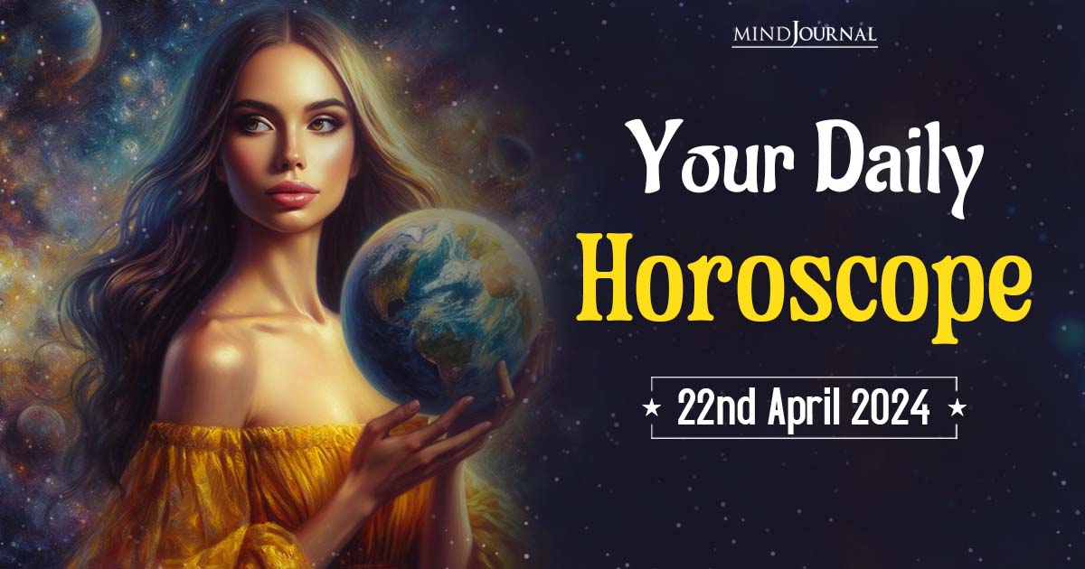 Your Daily Horoscope: 22nd April 2024  