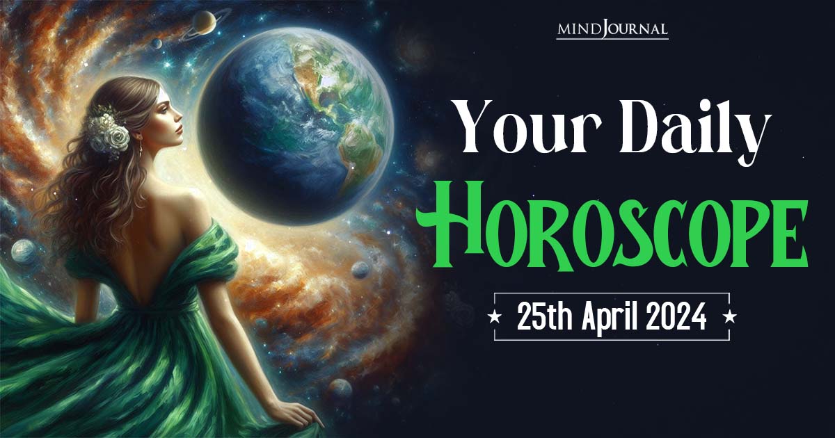 Here's Your Daily Horoscope: 25th April 2024