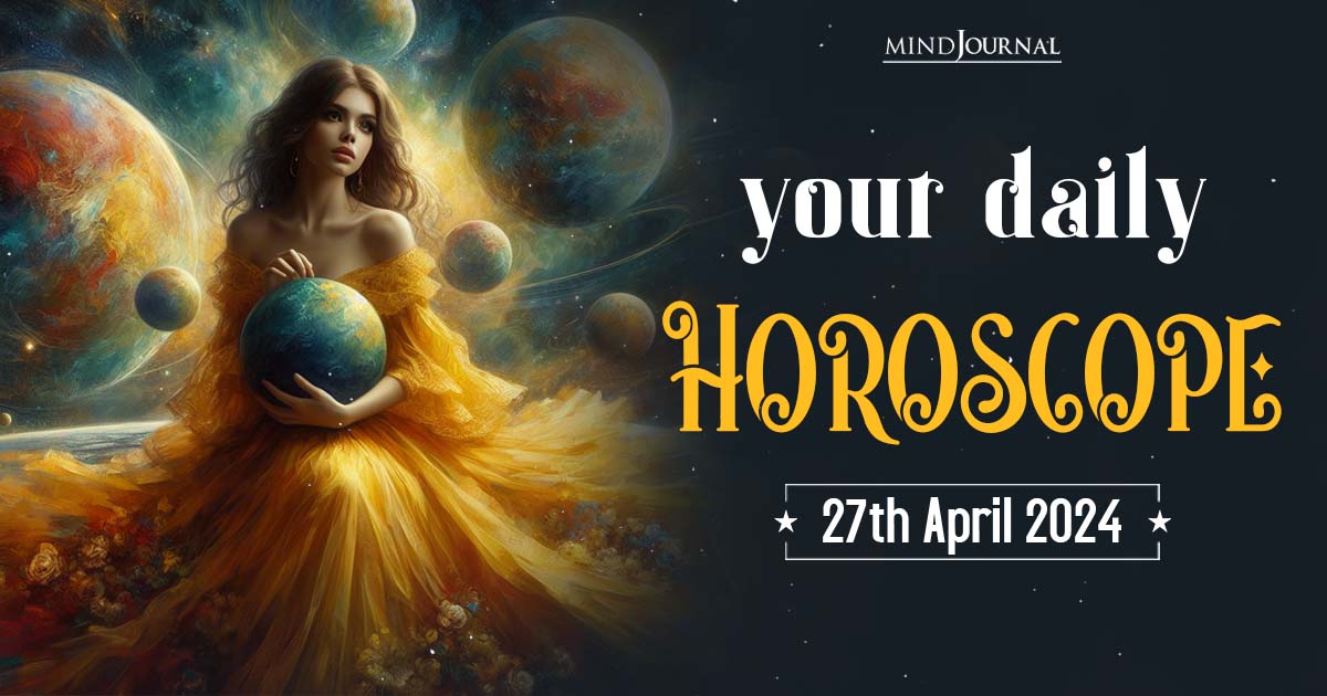 Your Daily Horoscope: 27th April 2024  