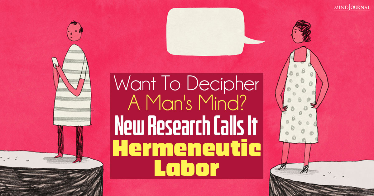 Hermeneutic Labor: This Term Describes When You’re Struggling To Make Sense Of A Man’s Thoughts
