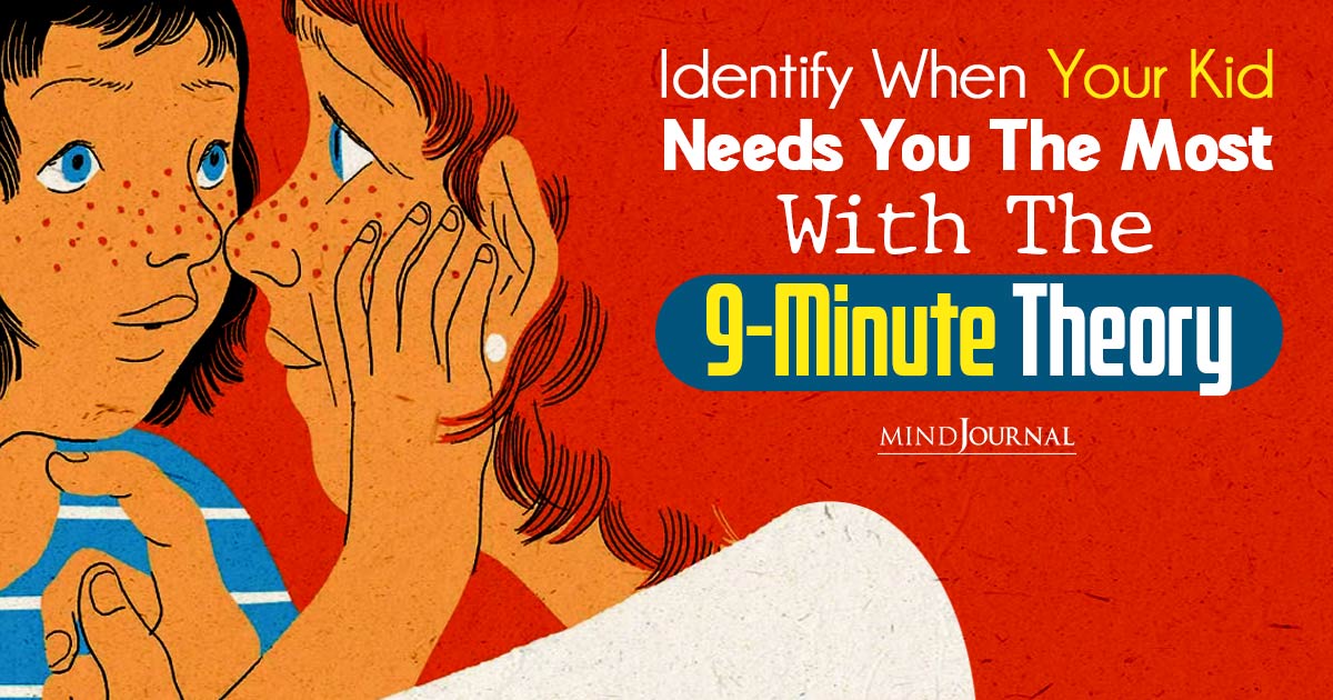 Identify When Your Kid Needs You The Most With The 9-Minute Theory