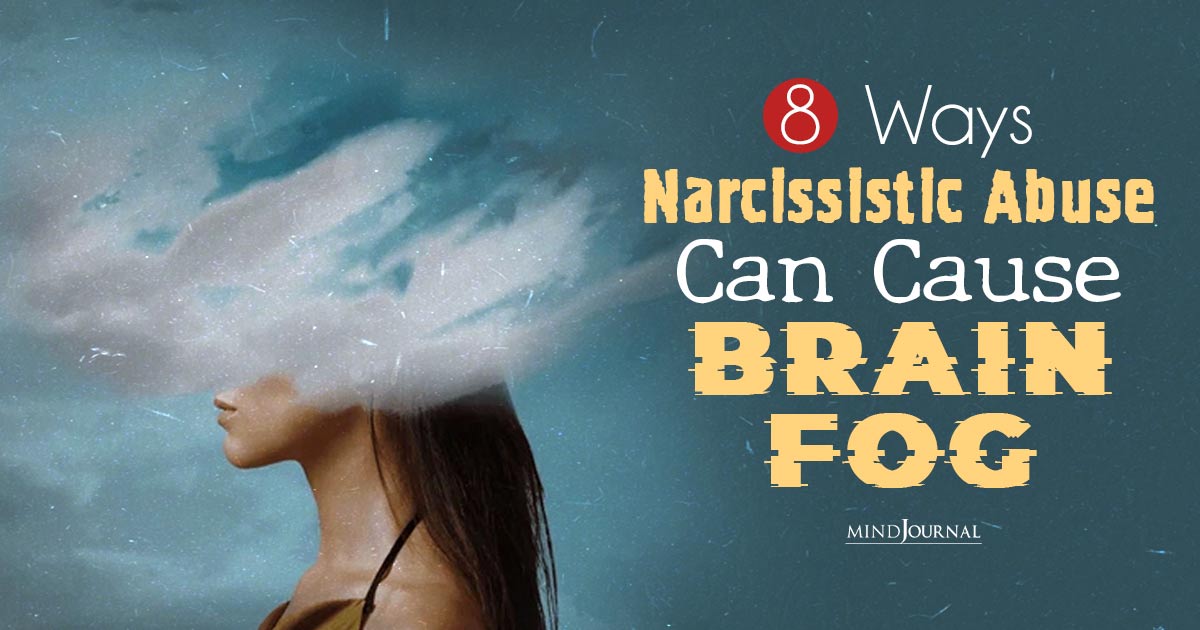 Brain Fog After Narcissistic Abuse? 8 Ways Narcissists Can Muddle Your Brain