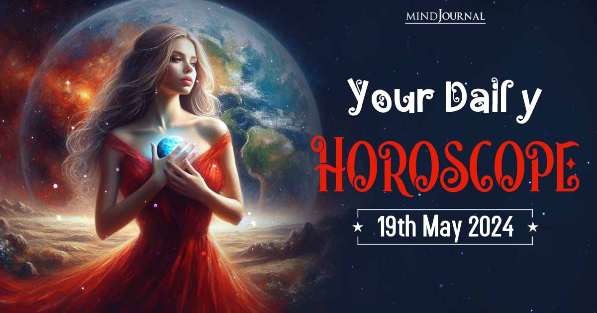 Your Daily Horoscope: 19 May 2024