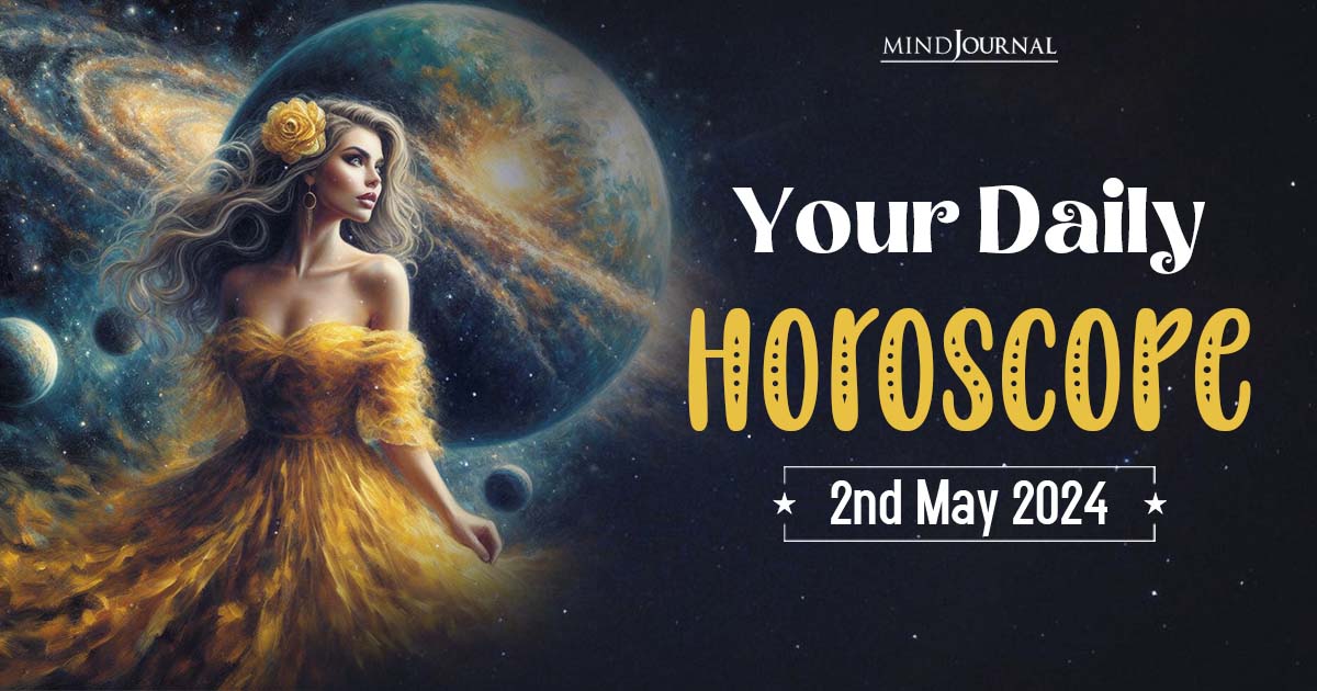 Your Daily Horoscope: 2nd May 2024  