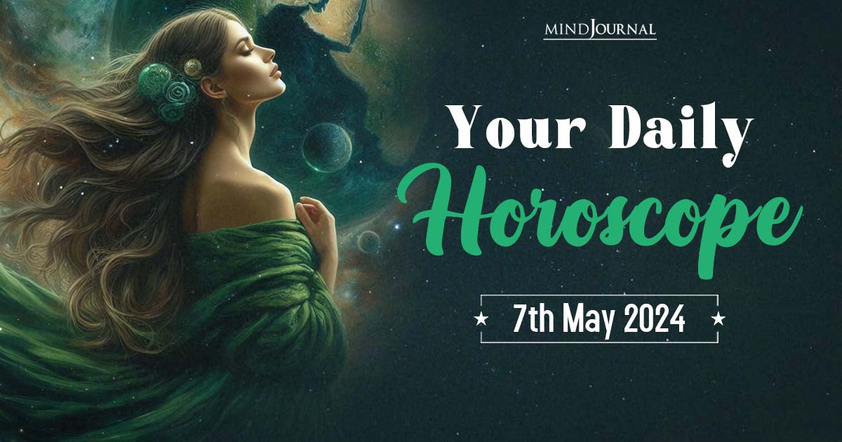 Your Daily Horoscope: 7th May 2024  