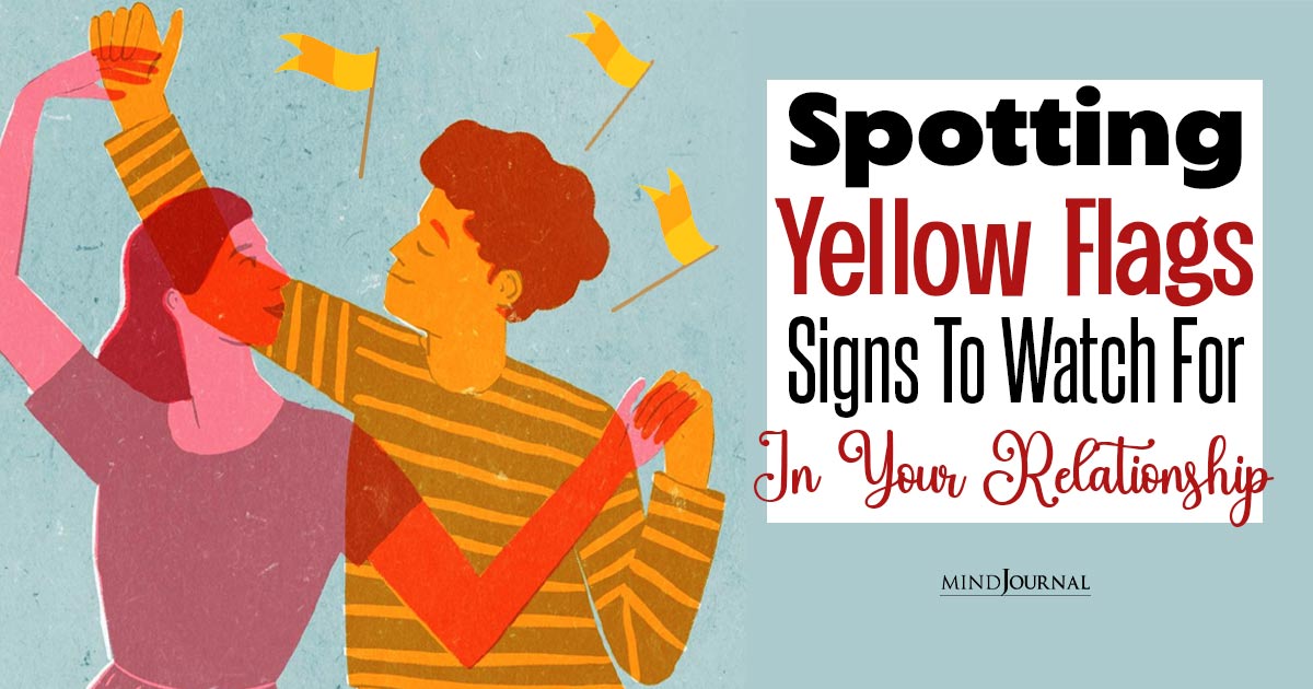 What Are Yellow Flags In A Relationship? Is Your Relationship Sending Warning Signals?