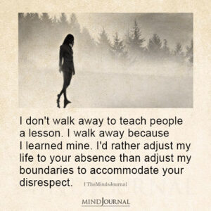 I Don't Walk Away To Teach People A Lesson - Being Me