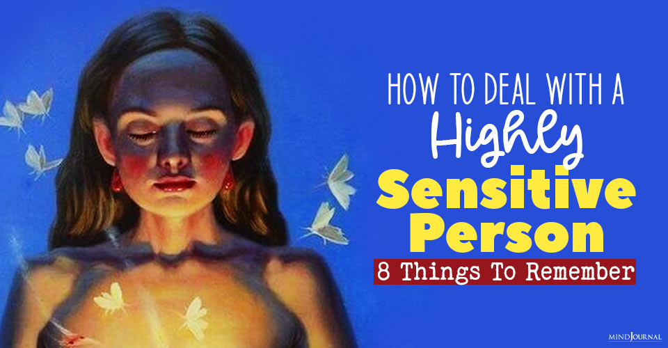 How To Deal With A Highly Sensitive Person: 8 Things To Keep In Mind